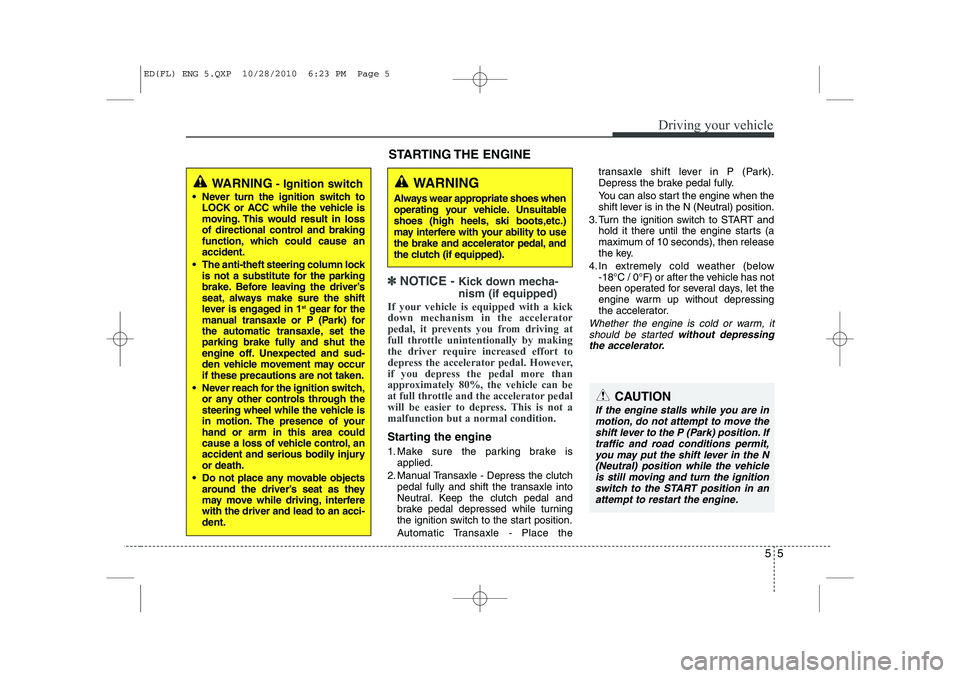 KIA CEED 2011 Owners Manual 55
Driving your vehicle
✽✽
NOTICE - Kick down mecha- nism (if equipped)
If your vehicle is equipped with a kick down mechanism in the accelerator
pedal, it prevents you from driving at
full thr KIA CEED 2011 Owners Manual 55
Driving your vehicle
✽✽
NOTICE - Kick down mecha- nism (if equipped)
If your vehicle is equipped with a kick down mechanism in the accelerator
pedal, it prevents you from driving at
full thr