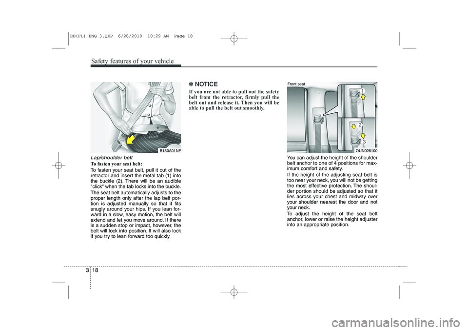 KIA CEED 2011 Owners Guide Safety features of your vehicle
18
3
Lap/shoulder belt
To fasten your seat belt:
To fasten your seat belt, pull it out of the
retractor and insert the metal tab (1) into
the buckle (2). There will b KIA CEED 2011 Owners Guide Safety features of your vehicle
18
3
Lap/shoulder belt
To fasten your seat belt:
To fasten your seat belt, pull it out of the
retractor and insert the metal tab (1) into
the buckle (2). There will b