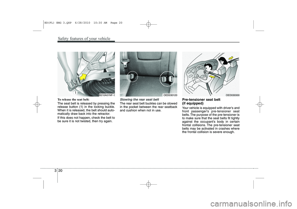KIA CEED 2011 Owners Guide Safety features of your vehicle
20
3
To release the seat belt:
The seat belt is released by pressing the
release button (1) in the locking buckle.When it is released, the belt should auto-
matically KIA CEED 2011 Owners Guide Safety features of your vehicle
20
3
To release the seat belt:
The seat belt is released by pressing the
release button (1) in the locking buckle.When it is released, the belt should auto-
matically