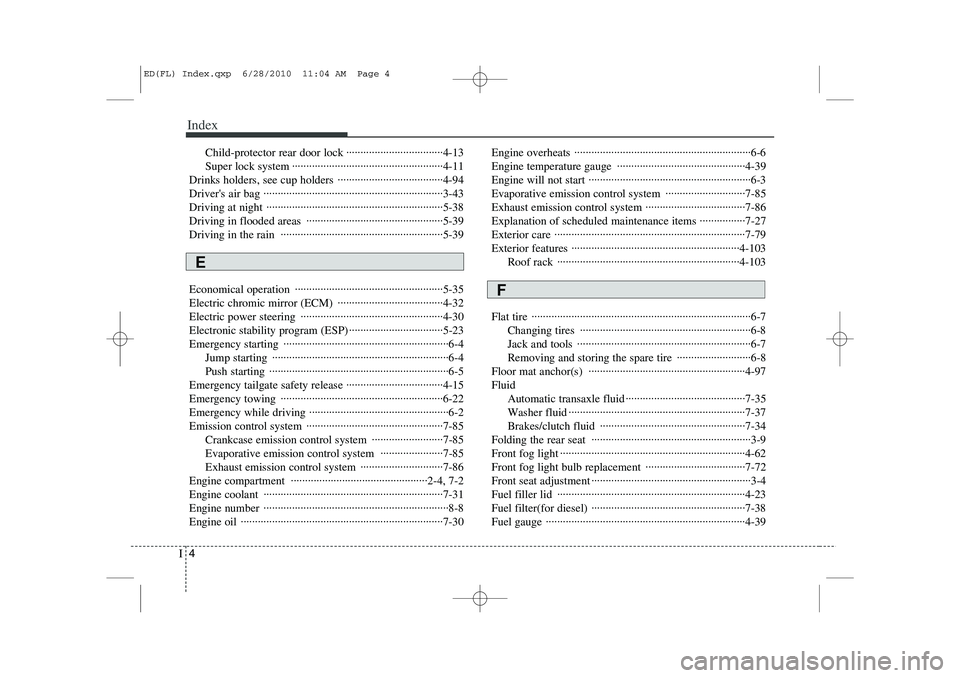 KIA CEED 2011  Owners Manual Index
4
I
Child-protector rear door lock ··································4-13 
Super lock system ·································�