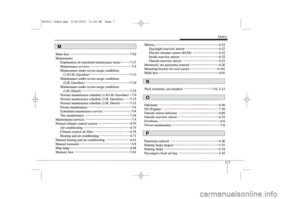 KIA CEED 2011  Owners Manual I7
Index
Main fuse ········································································7-62 Maintenance
Explanation of sched