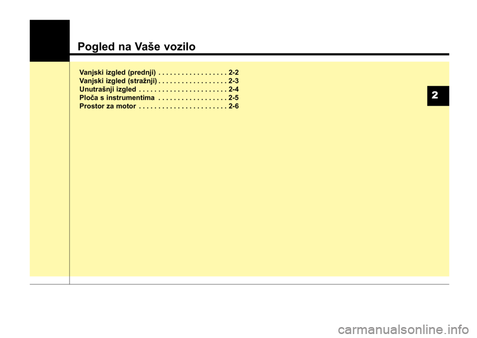 KIA CEED SPORTWAGON 2014 User Guide Pogled na Vaše vozilo
Vanjski izgled (prednji) . . . . . . . . . . . . . . . . . . 2-2
Vanjski izgled (stražnji) . . . . . . . . . . . . . . . . . . 2-3
Unutrašnji izgled . . . . . . . . . . . . . KIA CEED SPORTWAGON 2014 User Guide Pogled na Vaše vozilo
Vanjski izgled (prednji) . . . . . . . . . . . . . . . . . . 2-2
Vanjski izgled (stražnji) . . . . . . . . . . . . . . . . . . 2-3
Unutrašnji izgled . . . . . . . . . . . . .