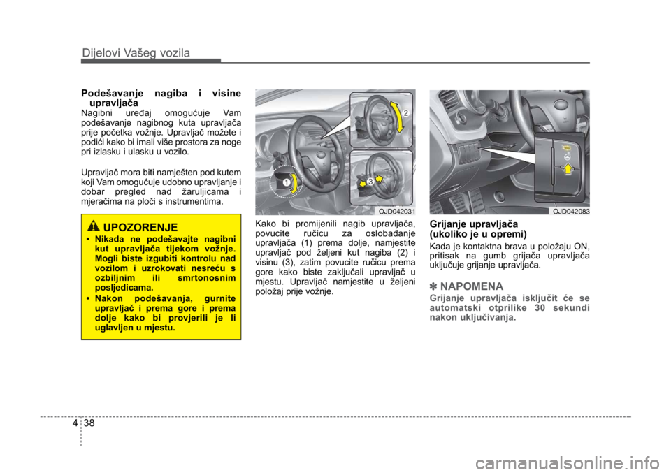 KIA CEED SPORTWAGON 2014 Owners Manual Dijelovi Vašeg vozila
384
Dijelovi Vašeg vozila
Podešavanje nagiba i visineupravljača
Nagibni uređaj omogućuje Vam
podešavanje nagibnog kuta upravljača
prije početka vožnje. Upravljač mož KIA CEED SPORTWAGON 2014 Owners Manual Dijelovi Vašeg vozila
384
Dijelovi Vašeg vozila
Podešavanje nagiba i visineupravljača
Nagibni uređaj omogućuje Vam
podešavanje nagibnog kuta upravljača
prije početka vožnje. Upravljač mož