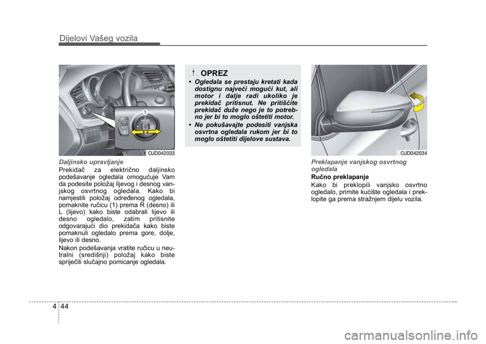 KIA CEED SPORTWAGON 2014 Owners Manual Dijelovi Vašeg vozila
444
Dijelovi Vašeg vozila
Daljinsko upravljanje
Prekidač za električno daljinsko
podešavanje ogledala omogućuje Vam
da podesite položaj lijevog i desnog van-
jskog osvrtno KIA CEED SPORTWAGON 2014 Owners Manual Dijelovi Vašeg vozila
444
Dijelovi Vašeg vozila
Daljinsko upravljanje
Prekidač za električno daljinsko
podešavanje ogledala omogućuje Vam
da podesite položaj lijevog i desnog van-
jskog osvrtno