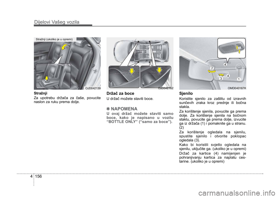 KIA CEED SPORTWAGON 2014 Owners Manual Dijelovi Vašeg vozila
1564
Dijelovi Vašeg vozila
Stražnji
Za upotrebu držača za čaše, povucite
naslon za ruku prema dolje.Držač za boce
U držač možete staviti boce.
✽NAPOMENA
U ovaj dr KIA CEED SPORTWAGON 2014 Owners Manual Dijelovi Vašeg vozila
1564
Dijelovi Vašeg vozila
Stražnji
Za upotrebu držača za čaše, povucite
naslon za ruku prema dolje.Držač za boce
U držač možete staviti boce.
✽NAPOMENA
U ovaj dr