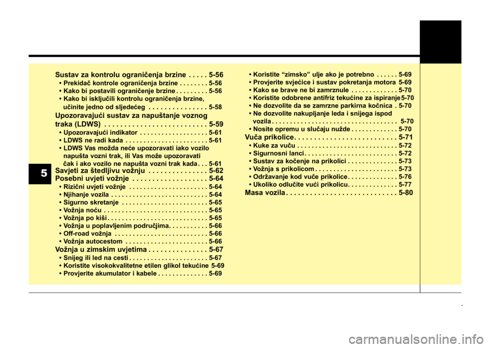 KIA CEED SPORTWAGON 2014 Owners Manual Sustav za kontrolu ograničenja brzine . . . . . 5-56
• Prekidač kontrole ograničenja brzine . . . . . . . . 5-56
• Kako bi postavili ograničenje brzine . . . . . . . . . 5-56
• Kako bi isklj KIA CEED SPORTWAGON 2014 Owners Manual Sustav za kontrolu ograničenja brzine . . . . . 5-56
• Prekidač kontrole ograničenja brzine . . . . . . . . 5-56
• Kako bi postavili ograničenje brzine . . . . . . . . . 5-56
• Kako bi isklj