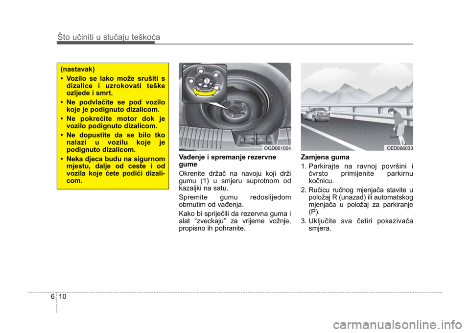 KIA CEED SPORTWAGON 2014 Owners Manual Što učiniti u slučaju teškoća
106
Vađenje i spremanje rezervne
gume
Okrenite držač na navoju koji drži
gumu (1) u smjeru suprotnom od
kazaljki na satu.
Spremite gumu redoslijedom
obrnutim o KIA CEED SPORTWAGON 2014 Owners Manual Što učiniti u slučaju teškoća
106
Vađenje i spremanje rezervne
gume
Okrenite držač na navoju koji drži
gumu (1) u smjeru suprotnom od
kazaljki na satu.
Spremite gumu redoslijedom
obrnutim o