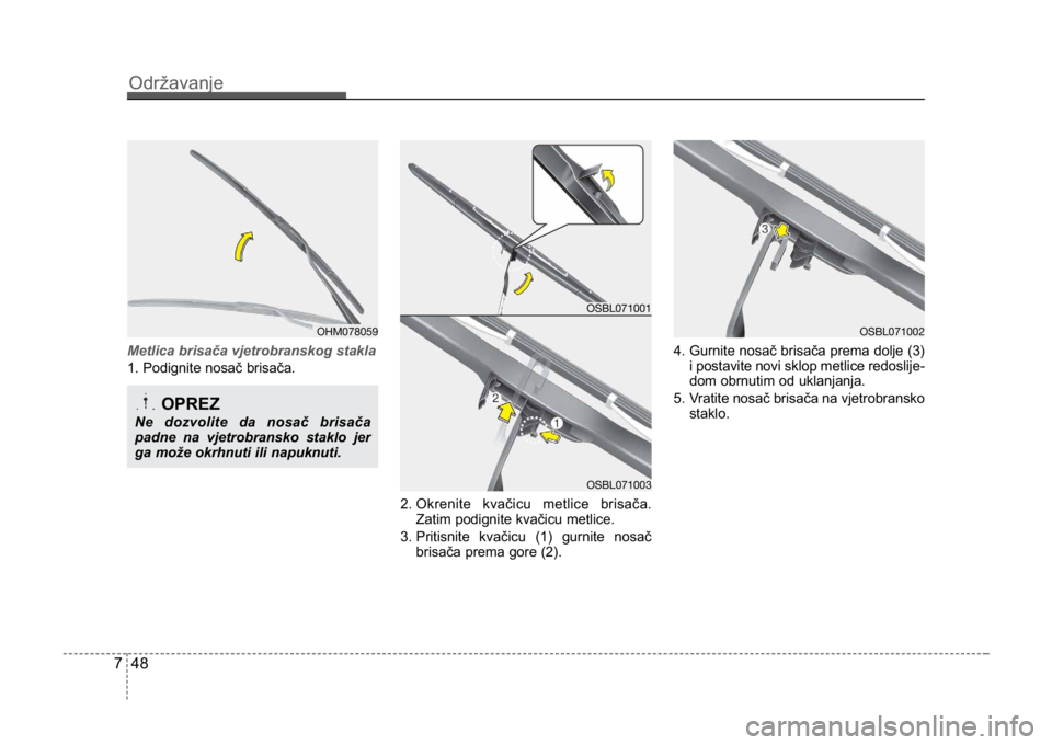 KIA CEED SPORTWAGON 2014 Owners Manual Održavanje
487
Metlica brisača vjetrobranskog stakla
1. Podignite nosač brisača.2.
Okrenite kvačicu metlice brisača.Zatim podignite kvačicu metlice.
3. Pritisnite kvačicu (1) gurnite nosač KIA CEED SPORTWAGON 2014 Owners Manual Održavanje
487
Metlica brisača vjetrobranskog stakla
1. Podignite nosač brisača.2.
Okrenite kvačicu metlice brisača.Zatim podignite kvačicu metlice.
3. Pritisnite kvačicu (1) gurnite nosač