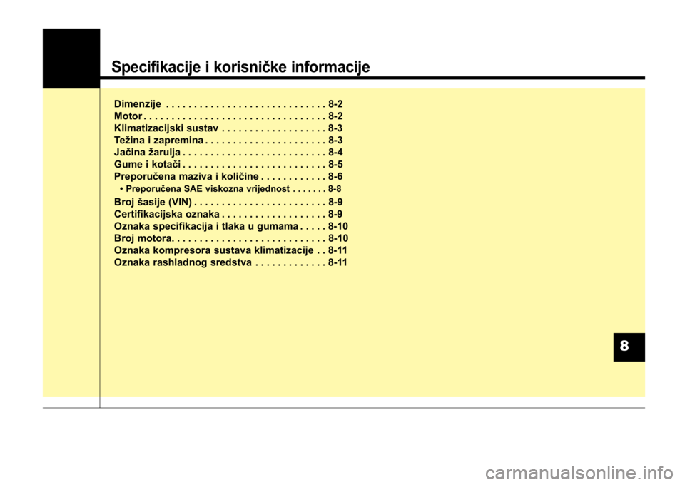 KIA CEED SPORTWAGON 2014 Owners Manual Specifikacije i korisničke informacije
Dimenzije . . . . . . . . . . . . . . . . . . . . . . . . . . . . . 8-2
Motor . . . . . . . . . . . . . . . . . . . . . . . . . . . . . . . . . 8-2
Klimatizacij KIA CEED SPORTWAGON 2014 Owners Manual Specifikacije i korisničke informacije
Dimenzije . . . . . . . . . . . . . . . . . . . . . . . . . . . . . 8-2
Motor . . . . . . . . . . . . . . . . . . . . . . . . . . . . . . . . . 8-2
Klimatizacij