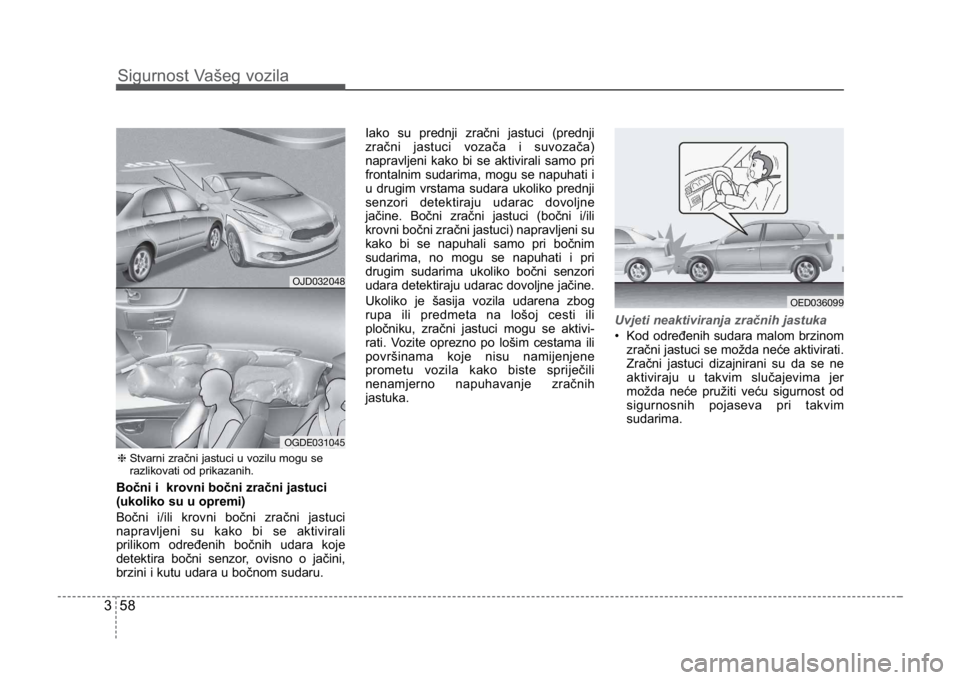KIA CEED SPORTWAGON 2014 Manual PDF Sigurnost Vašeg vozila
583
Bočni i krovni bočni zračni jastuci
(ukoliko su u opremi)
Bočni i/ili krovni bočni zračni jastuci
napravljeni su kako bi se aktivirali
prilikom određenih bočnih u KIA CEED SPORTWAGON 2014 Manual PDF Sigurnost Vašeg vozila
583
Bočni i krovni bočni zračni jastuci
(ukoliko su u opremi)
Bočni i/ili krovni bočni zračni jastuci
napravljeni su kako bi se aktivirali
prilikom određenih bočnih u