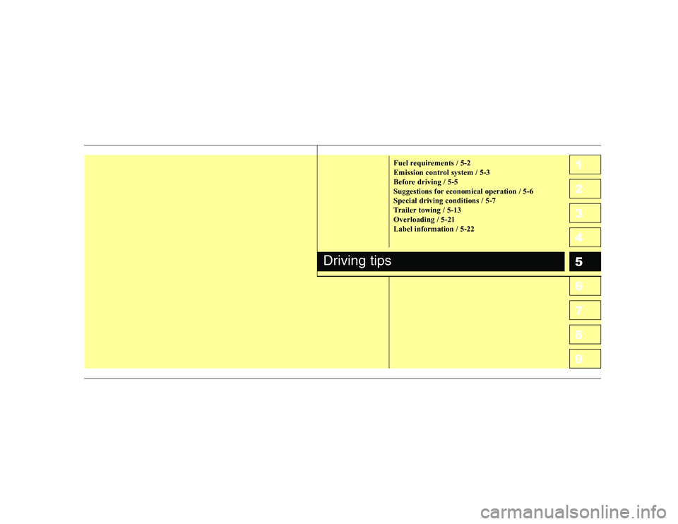 KIA CERATO 2007 Owners Manual 1 234567891 23456789Fuel requirements / 5-2
Emission control system / 5-3
Before driving / 5-5
Suggestions for economical operation / 5-6Special driving conditions / 5-7
Trailer towing / 5-13Overload KIA CERATO 2007 Owners Manual 1 234567891 23456789Fuel requirements / 5-2
Emission control system / 5-3
Before driving / 5-5
Suggestions for economical operation / 5-6Special driving conditions / 5-7
Trailer towing / 5-13Overload