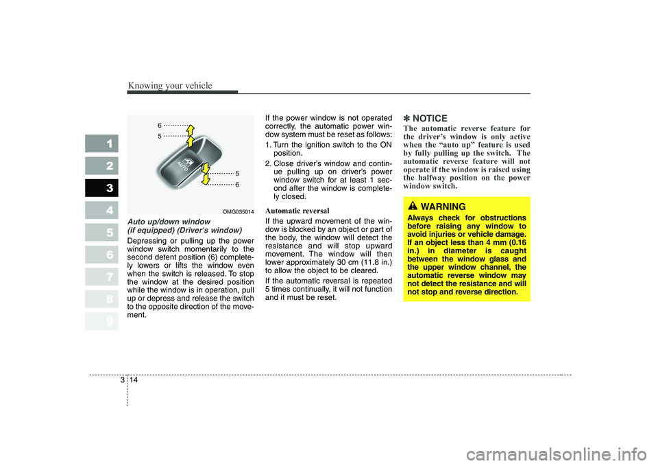 KIA CERATO 2007 Owners Manual Knowing your vehicle
14
3
1 23456789
Auto up/down window
(if equipped) (Drivers window)
Depressing or pulling up the power
window switch momentarily to thesecond detent position (6) complete-
ly lo KIA CERATO 2007 Owners Manual Knowing your vehicle
14
3
1 23456789
Auto up/down window
(if equipped) (Drivers window)
Depressing or pulling up the power
window switch momentarily to thesecond detent position (6) complete-
ly lo