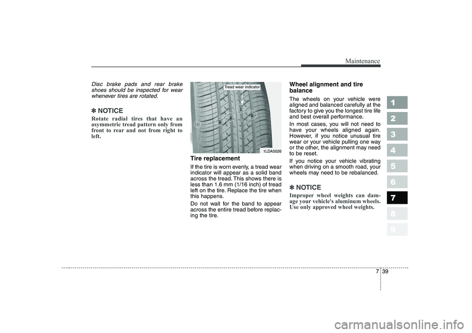 KIA CERATO 2007 Owners Manual 739
Maintenance
1 23456789
Disc brake pads and rear brakeshoes should be inspected for wear whenever tires are rotated.
✽✽ NOTICE
Rotate radial tires that have an
asymmetric tread pattern only fr KIA CERATO 2007 Owners Manual 739
Maintenance
1 23456789
Disc brake pads and rear brakeshoes should be inspected for wear whenever tires are rotated.
✽✽ NOTICE
Rotate radial tires that have an
asymmetric tread pattern only fr