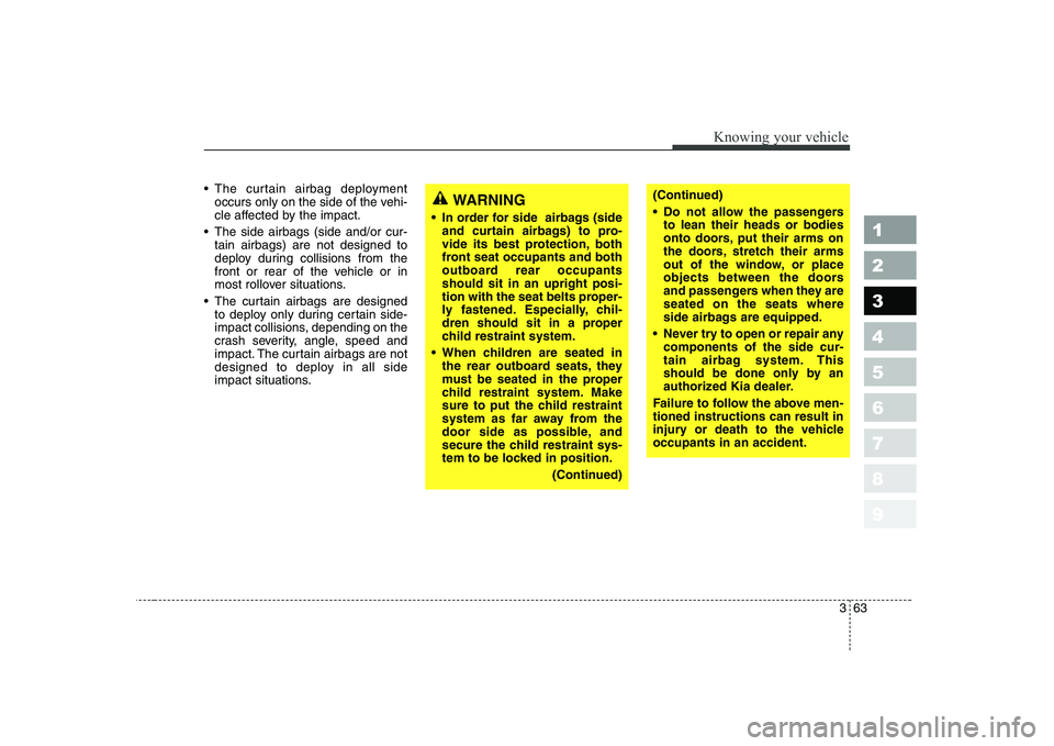 KIA CERATO 2007 Manual PDF 363
1 23456789
Knowing your vehicle
The curtain airbag deploymentoccurs only on the side of the vehi-
cle affected by the impact.
The side airbags (side and/or cur- tain airbags) are not designed t KIA CERATO 2007 Manual PDF 363
1 23456789
Knowing your vehicle
The curtain airbag deploymentoccurs only on the side of the vehi-
cle affected by the impact.
The side airbags (side and/or cur- tain airbags) are not designed t