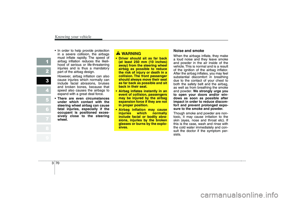 KIA CERATO 2007 Manual PDF Knowing your vehicle
70
3
1 23456789
In order to help provide protection
in a severe collision, the airbags
must inflate rapidly. The speed ofairbag inflation reduces the likeli-
hood of serious or KIA CERATO 2007 Manual PDF Knowing your vehicle
70
3
1 23456789
In order to help provide protection
in a severe collision, the airbags
must inflate rapidly. The speed ofairbag inflation reduces the likeli-
hood of serious or