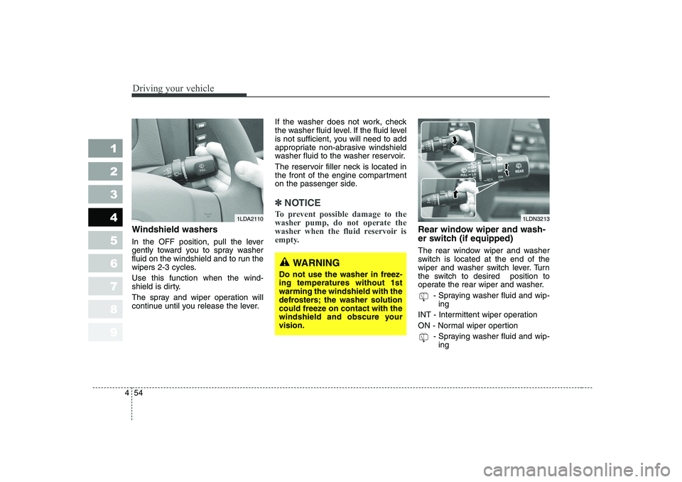 KIA CERATO 2006 Owners Manual Driving your vehicle
54
4
1 23456789
Windshield washers
In the OFF position, pull the lever
gently toward you to spray washer
fluid on the windshield and to run the
wipers 2-3 cycles. Use this fun KIA CERATO 2006 Owners Manual Driving your vehicle
54
4
1 23456789
Windshield washers
In the OFF position, pull the lever
gently toward you to spray washer
fluid on the windshield and to run the
wipers 2-3 cycles. Use this fun