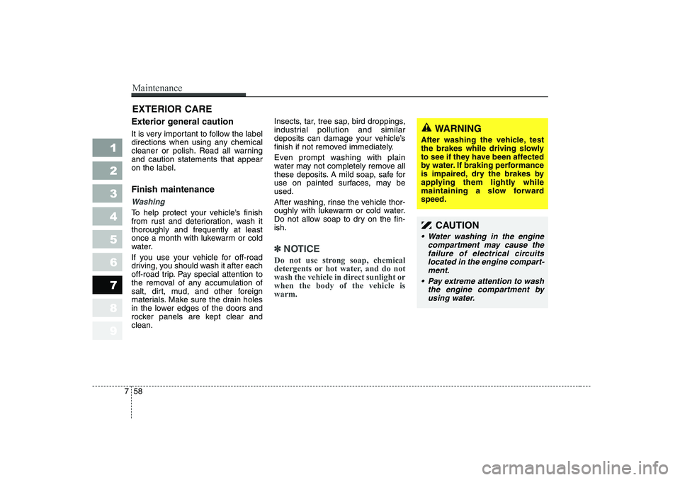 KIA CERATO 2006 Owners Manual Maintenance
58
7
1 23456789
EXTERIOR CARE
Exterior general caution
It is very important to follow the label
directions when using any chemical
cleaner or polish. Read all warningand caution statem KIA CERATO 2006 Owners Manual Maintenance
58
7
1 23456789
EXTERIOR CARE
Exterior general caution
It is very important to follow the label
directions when using any chemical
cleaner or polish. Read all warningand caution statem