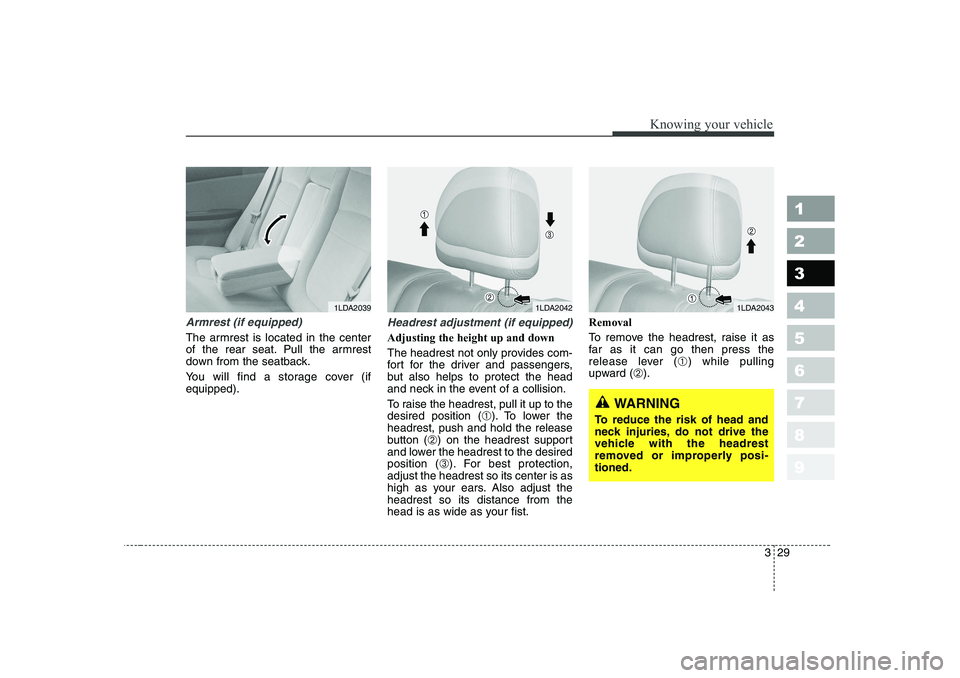 KIA CERATO 2006 Owners Guide 329
1 23456789
Knowing your vehicle
Armrest (if equipped)
The armrest is located in the center
of the rear seat. Pull the armrest
down from the seatback.
You will find a storage cover (if equipped). KIA CERATO 2006 Owners Guide 329
1 23456789
Knowing your vehicle
Armrest (if equipped)
The armrest is located in the center
of the rear seat. Pull the armrest
down from the seatback.
You will find a storage cover (if equipped).
