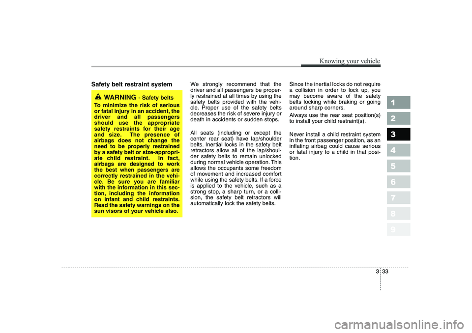 KIA CERATO 2006 Service Manual 333
1 23456789
Knowing your vehicle
Safety belt restraint system We strongly recommend that the
driver and all passengers be proper-
ly restrained at all times by using the
safety belts provided with KIA CERATO 2006 Service Manual 333
1 23456789
Knowing your vehicle
Safety belt restraint system We strongly recommend that the
driver and all passengers be proper-
ly restrained at all times by using the
safety belts provided with