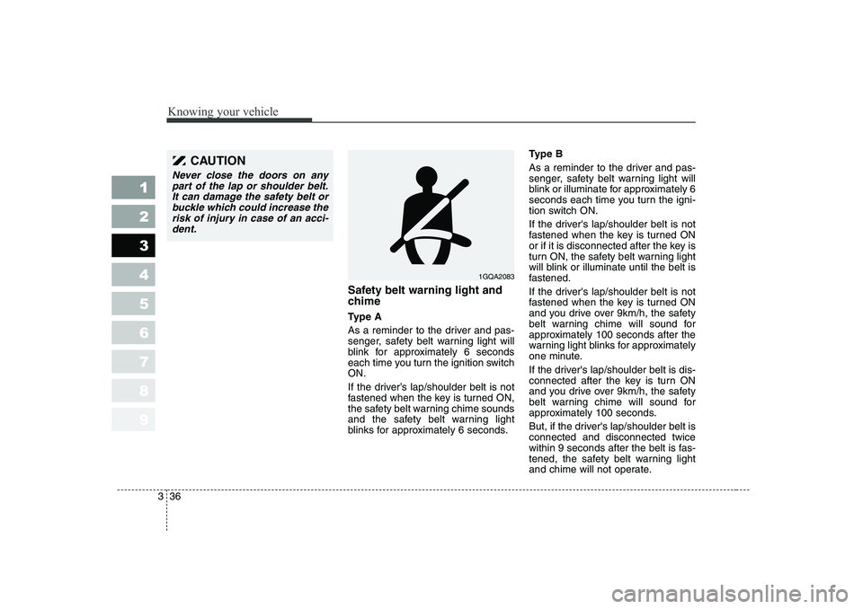 KIA CERATO 2006 Service Manual Knowing your vehicle
36
3
1 23456789
Safety belt warning light and
chime
Type A
As a reminder to the driver and pas-
senger, safety belt warning light will
blink for approximately 6 seconds
each t KIA CERATO 2006 Service Manual Knowing your vehicle
36
3
1 23456789
Safety belt warning light and
chime
Type A
As a reminder to the driver and pas-
senger, safety belt warning light will
blink for approximately 6 seconds
each t