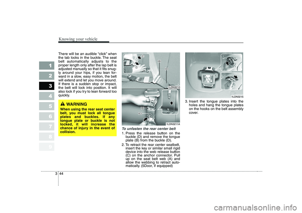 KIA CERATO 2006 Workshop Manual Knowing your vehicle
44
3
1 23456789
There will be an audible “click” when
the tab locks in the buckle. The seatbelt automatically adjusts to theproper length only after the lap belt is
adjusted KIA CERATO 2006 Workshop Manual Knowing your vehicle
44
3
1 23456789
There will be an audible “click” when
the tab locks in the buckle. The seatbelt automatically adjusts to theproper length only after the lap belt is
adjusted