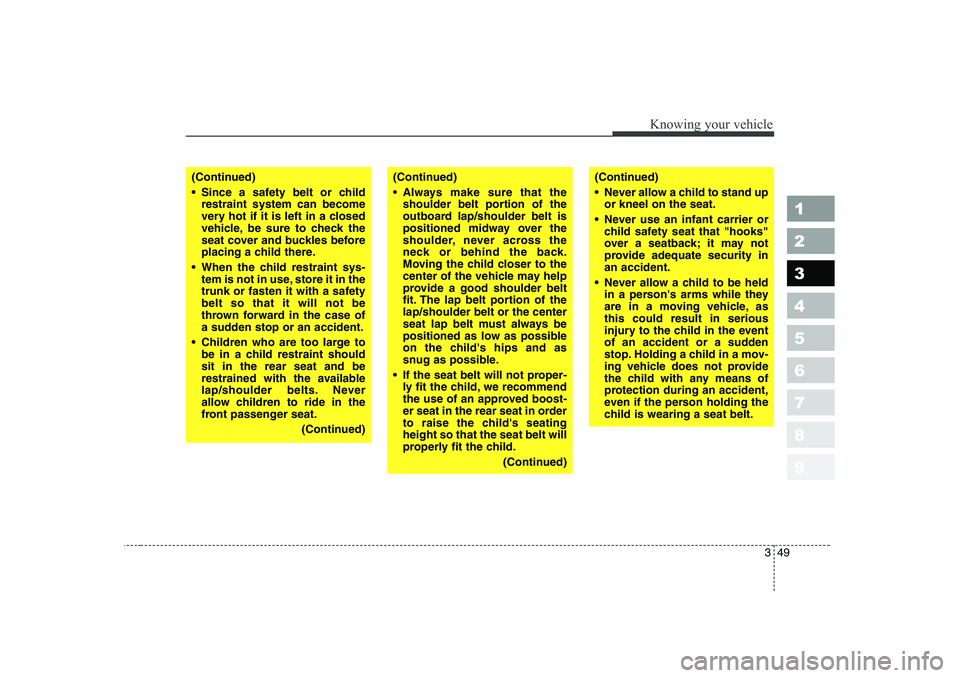 KIA CERATO 2006 Workshop Manual 349
1 23456789
Knowing your vehicle
(Continued)
Always make sure that theshoulder belt portion of the
outboard lap/shoulder belt is
positioned midway over the
shoulder, never across the
neck or be KIA CERATO 2006 Workshop Manual 349
1 23456789
Knowing your vehicle
(Continued)
Always make sure that theshoulder belt portion of the
outboard lap/shoulder belt is
positioned midway over the
shoulder, never across the
neck or be