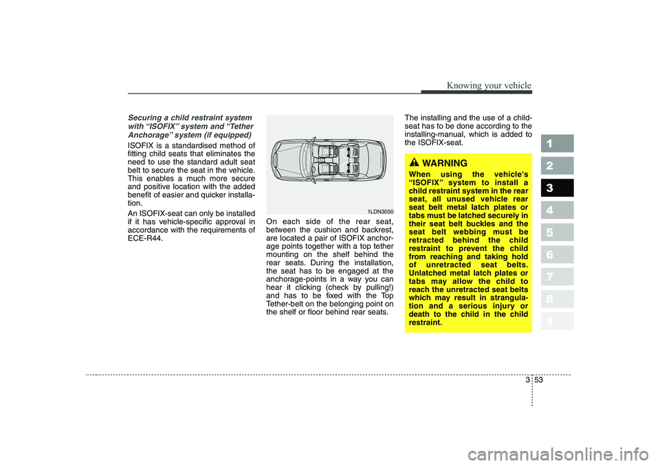 KIA CERATO 2006 Repair Manual 353
1 23456789
Knowing your vehicle
Securing a child restraint systemwith “ISOFIX” system and “TetherAnchorage” system (if equipped)
ISOFIX is a standardised method of fitting child seats tha KIA CERATO 2006 Repair Manual 353
1 23456789
Knowing your vehicle
Securing a child restraint systemwith “ISOFIX” system and “TetherAnchorage” system (if equipped)
ISOFIX is a standardised method of fitting child seats tha