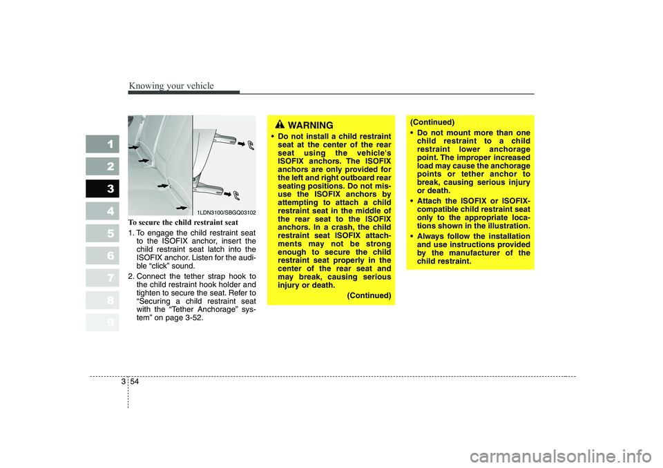 KIA CERATO 2006 Repair Manual Knowing your vehicle
54
3
1 23456789
(Continued)
Do not mount more than one
child restraint to a child
restraint lower anchorage
point. The improper increased
load may cause the anchorage
points o KIA CERATO 2006 Repair Manual Knowing your vehicle
54
3
1 23456789
(Continued)
Do not mount more than one
child restraint to a child
restraint lower anchorage
point. The improper increased
load may cause the anchorage
points o