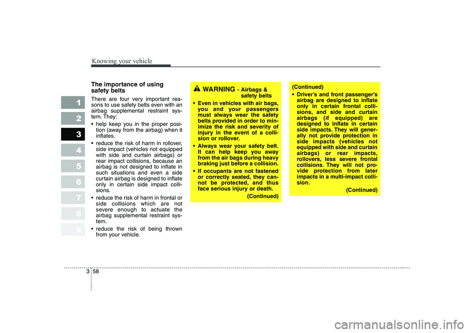 KIA CERATO 2006 Repair Manual Knowing your vehicle
58
3
1 23456789
The importance of using
safety belts
There are four very important rea-
sons to use safety belts even with an
airbag supplemental restraint sys-
tem. They:
KIA CERATO 2006 Repair Manual Knowing your vehicle
58
3
1 23456789
The importance of using
safety belts
There are four very important rea-
sons to use safety belts even with an
airbag supplemental restraint sys-
tem. They:
