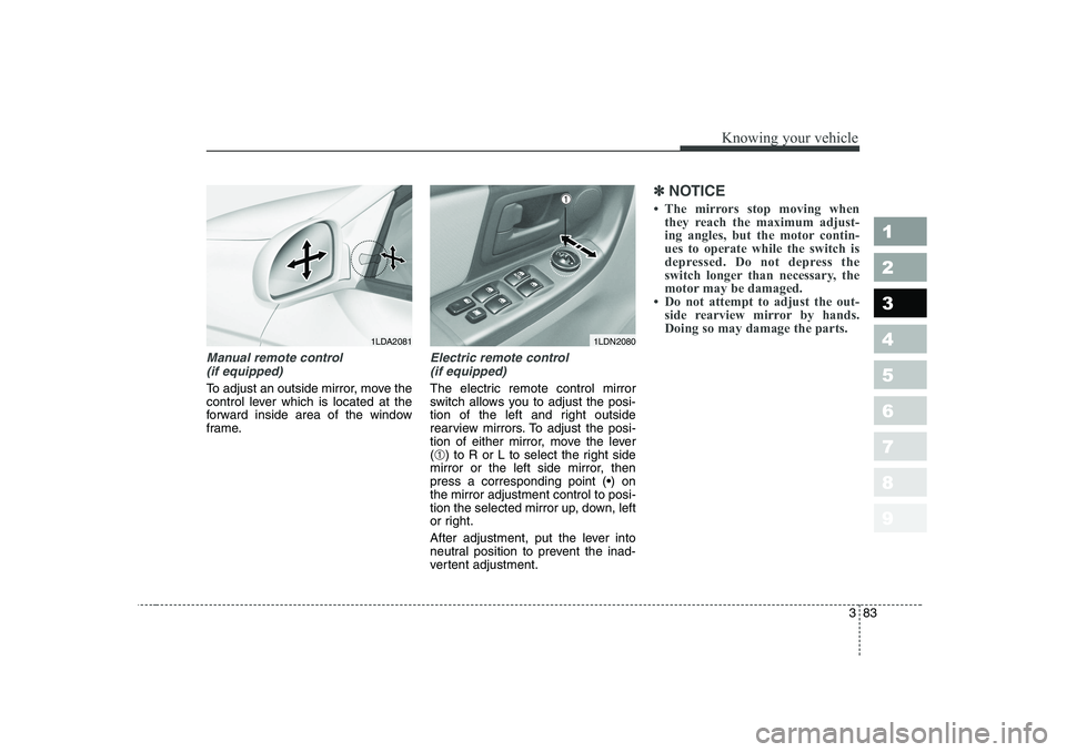 KIA CERATO 2006 Owners Manual 383
1 23456789
Knowing your vehicle
Manual remote control (if equipped)
To adjust an outside mirror, move the
control lever which is located at the
forward inside area of the window
frame.
Electric r KIA CERATO 2006 Owners Manual 383
1 23456789
Knowing your vehicle
Manual remote control (if equipped)
To adjust an outside mirror, move the
control lever which is located at the
forward inside area of the window
frame.
Electric r