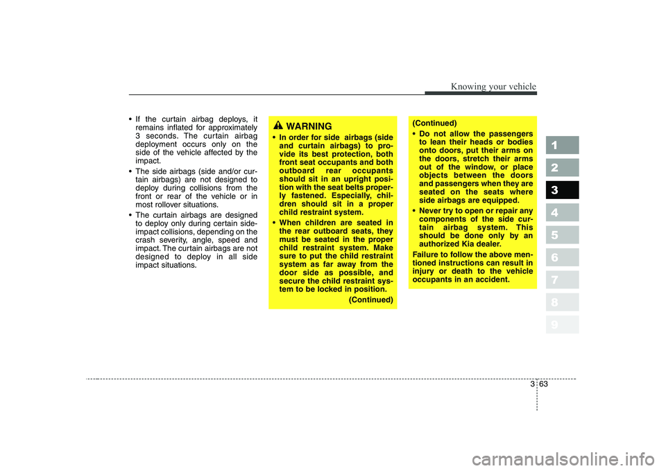 KIA CERATO 2004 Manual PDF 363
1 23456789
Knowing your vehicle
If the curtain airbag deploys, itremains inflated for approximately
3 seconds. The curtain airbag
deployment occurs only on the
side of the vehicle affected by th KIA CERATO 2004 Manual PDF 363
1 23456789
Knowing your vehicle
If the curtain airbag deploys, itremains inflated for approximately
3 seconds. The curtain airbag
deployment occurs only on the
side of the vehicle affected by th