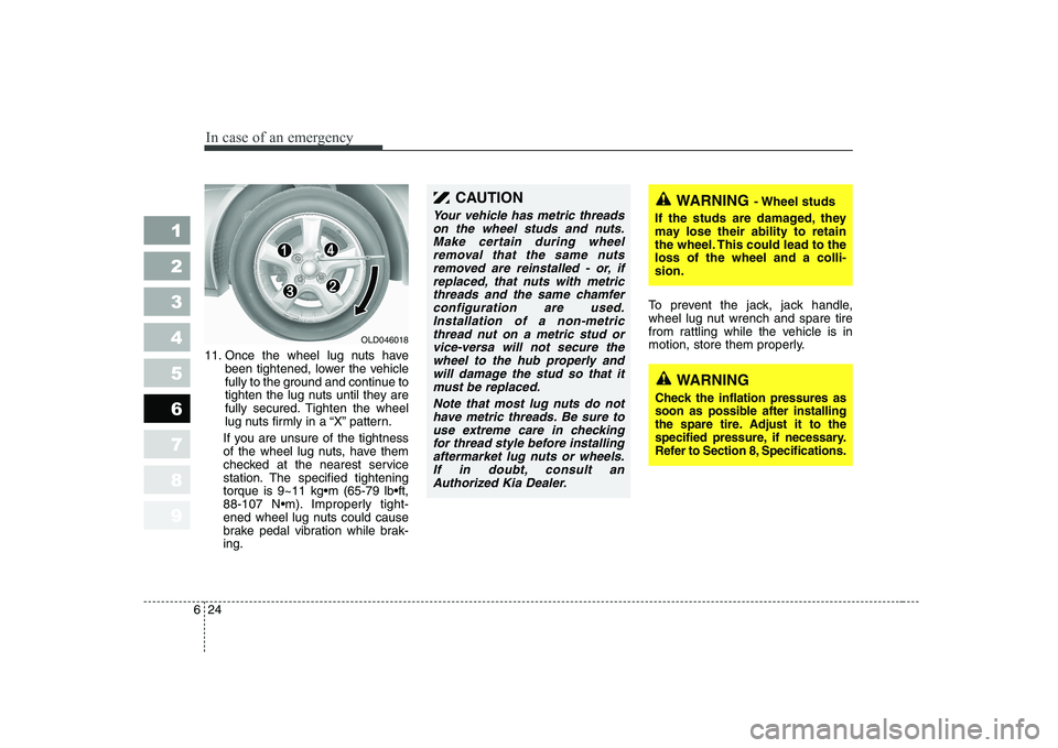 KIA CERATO 2008 Owners Manual In case of an emergency
24
6
1 23456789
11. Once the wheel lug nuts have
been tightened, lower the vehicle
fully to the ground and continue to
tighten the lug nuts until they are
fully secured. Tight KIA CERATO 2008 Owners Manual In case of an emergency
24
6
1 23456789
11. Once the wheel lug nuts have
been tightened, lower the vehicle
fully to the ground and continue to
tighten the lug nuts until they are
fully secured. Tight