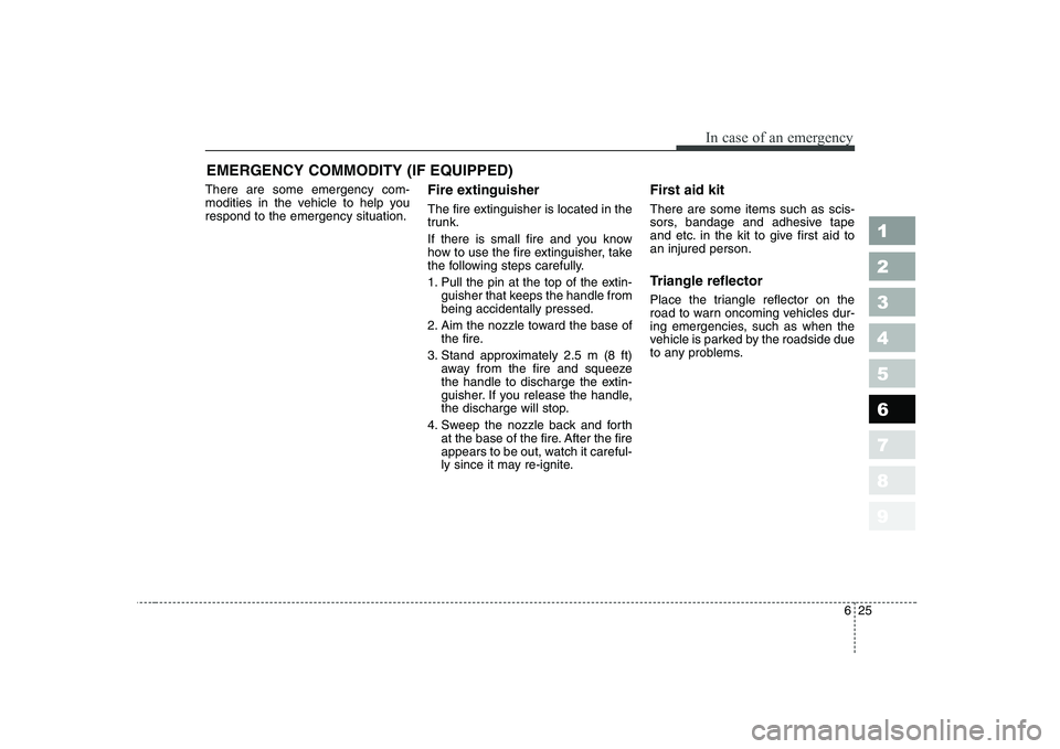 KIA CERATO 2008 Owners Manual 625
In case of an emergency
1 23456789
EMERGENCY COMMODITY (IF EQUIPPED)
There are some emergency com-
modities in the vehicle to help yourespond to the emergency situation. Fire extinguisher
The f KIA CERATO 2008 Owners Manual 625
In case of an emergency
1 23456789
EMERGENCY COMMODITY (IF EQUIPPED)
There are some emergency com-
modities in the vehicle to help yourespond to the emergency situation. Fire extinguisher
The f