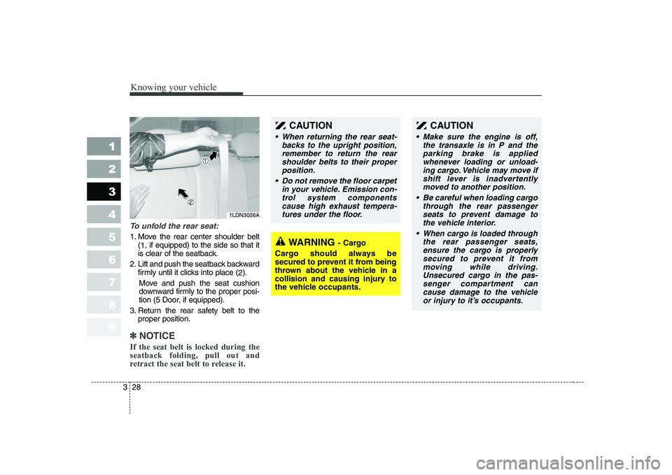 KIA CERATO 2008 Owners Guide Knowing your vehicle
28
3
1 23456789
To unfold the rear seat:
1. Move the rear center shoulder belt
(1 , if equipped) to the side so that it
is clear of the seatback.
2. Lift and push the seatback bac KIA CERATO 2008 Owners Guide Knowing your vehicle
28
3
1 23456789
To unfold the rear seat:
1. Move the rear center shoulder belt
(1 , if equipped) to the side so that it
is clear of the seatback.
2. Lift and push the seatback bac
