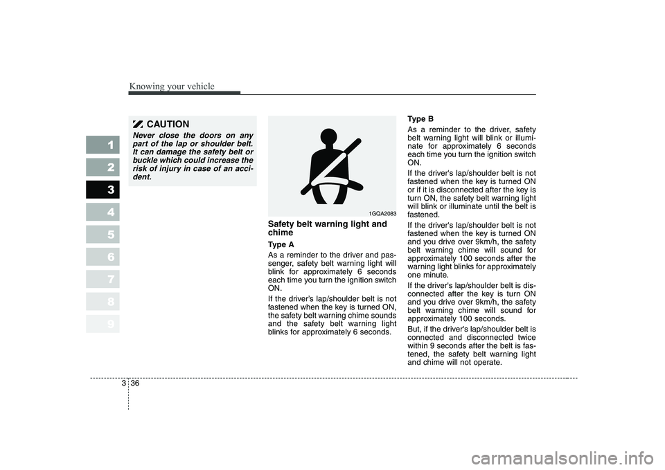 KIA CERATO 2008 Service Manual Knowing your vehicle
36
3
1 23456789
Safety belt warning light and
chime
Ty p e A
As a reminder to the driver and pas-
senger, safety belt warning light will
blink for approximately 6 seconds
eac KIA CERATO 2008 Service Manual Knowing your vehicle
36
3
1 23456789
Safety belt warning light and
chime
Ty p e A
As a reminder to the driver and pas-
senger, safety belt warning light will
blink for approximately 6 seconds
eac