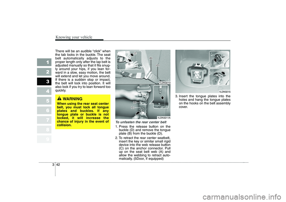 KIA CERATO 2008 Workshop Manual Knowing your vehicle
42
3
1 23456789
There will be an audible “click” when
the tab locks in the buckle. The seatbelt automatically adjusts to theproper length only after the lap belt is
adjusted KIA CERATO 2008 Workshop Manual Knowing your vehicle
42
3
1 23456789
There will be an audible “click” when
the tab locks in the buckle. The seatbelt automatically adjusts to theproper length only after the lap belt is
adjusted