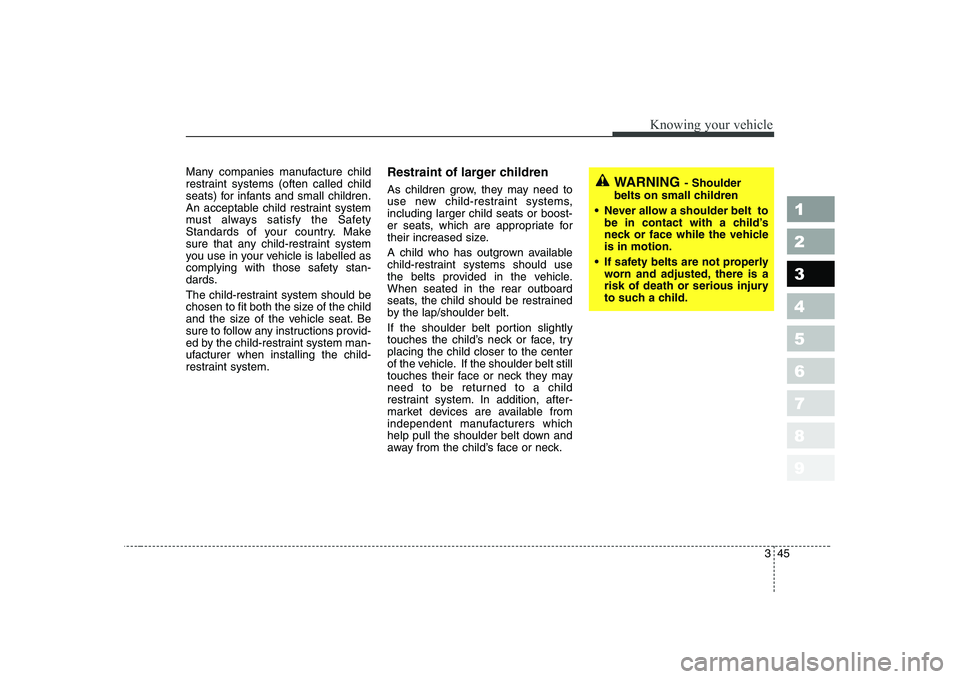 KIA CERATO 2008 Workshop Manual 345
1 23456789
Knowing your vehicle
Many companies manufacture child
restraint systems (often called child
seats) for infants and small children.
An acceptable child restraint system
must always sati KIA CERATO 2008 Workshop Manual 345
1 23456789
Knowing your vehicle
Many companies manufacture child
restraint systems (often called child
seats) for infants and small children.
An acceptable child restraint system
must always sati