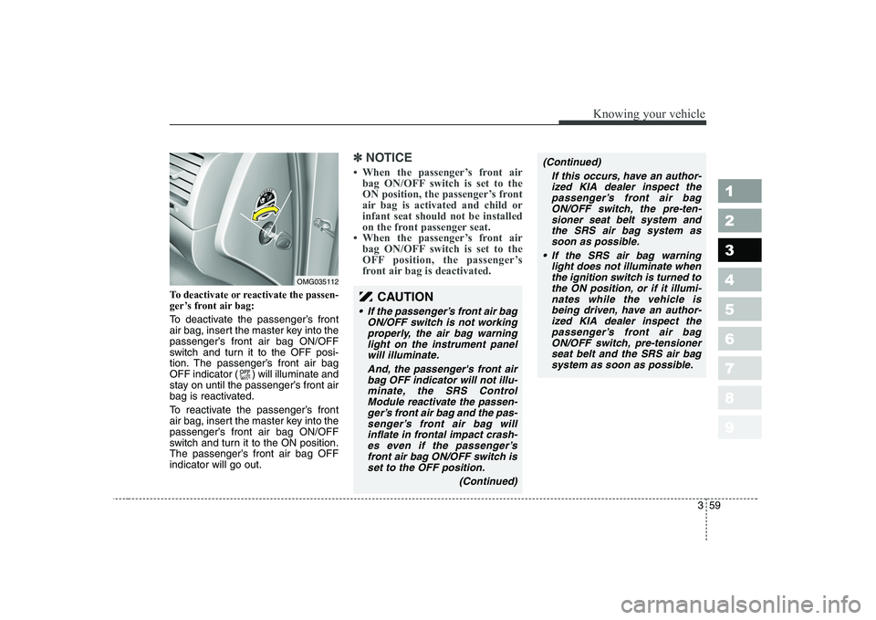 KIA CERATO 2008 Repair Manual 359
1 23456789
Knowing your vehicle
To deactivate or reactivate the passen-
ger’s front air bag:
To deactivate the passenger’s front
air bag, insert the master key into the
passenger’s front KIA CERATO 2008 Repair Manual 359
1 23456789
Knowing your vehicle
To deactivate or reactivate the passen-
ger’s front air bag:
To deactivate the passenger’s front
air bag, insert the master key into the
passenger’s front