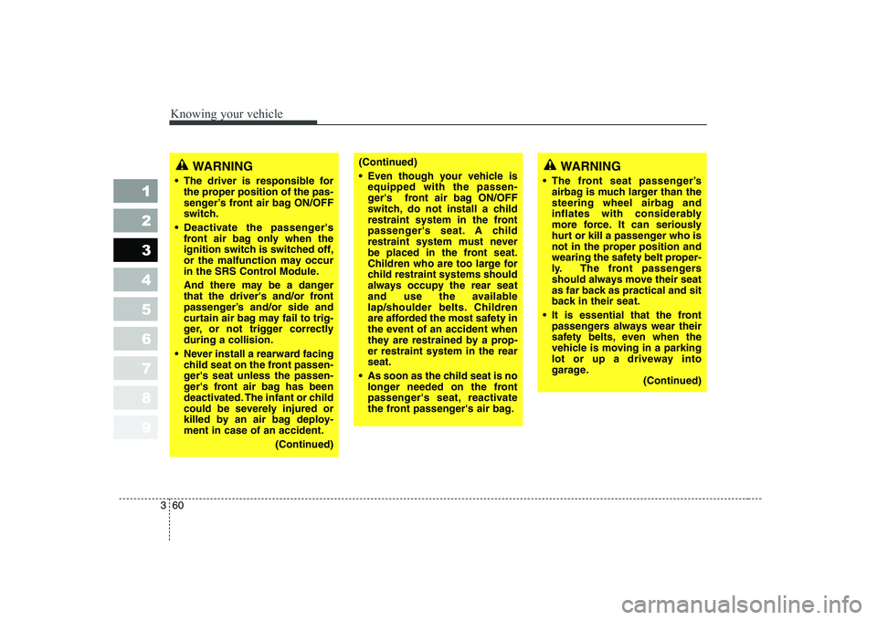 KIA CERATO 2008 Repair Manual Knowing your vehicle
60
3
1 23456789
WARNING
The front seat passenger’s airbag is much larger than the
steering wheel airbag and
inflates with considerably
more force. It can seriously
hurt or kil KIA CERATO 2008 Repair Manual Knowing your vehicle
60
3
1 23456789
WARNING
The front seat passenger’s airbag is much larger than the
steering wheel airbag and
inflates with considerably
more force. It can seriously
hurt or kil