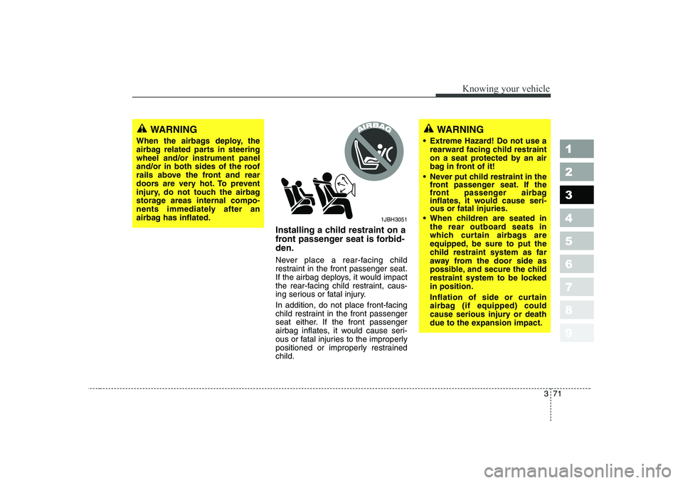 KIA CERATO 2008 Manual Online 371
1 23456789
Knowing your vehicle
Installing a child restraint on a
front passenger seat is forbid-den.
Never place a rear-facing child
restraint in the front passenger seat.
If the airbag deploy KIA CERATO 2008 Manual Online 371
1 23456789
Knowing your vehicle
Installing a child restraint on a
front passenger seat is forbid-den.
Never place a rear-facing child
restraint in the front passenger seat.
If the airbag deploy