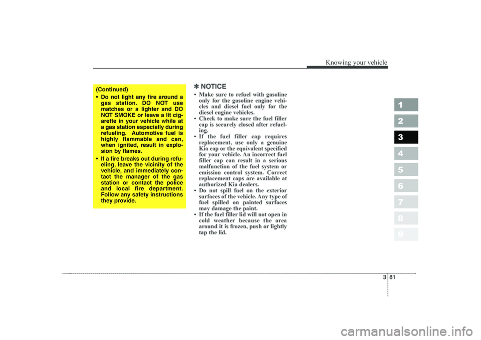 KIA CERATO 2008  Owners Manual 381
1 23456789
Knowing your vehicle
✽✽NOTICE
