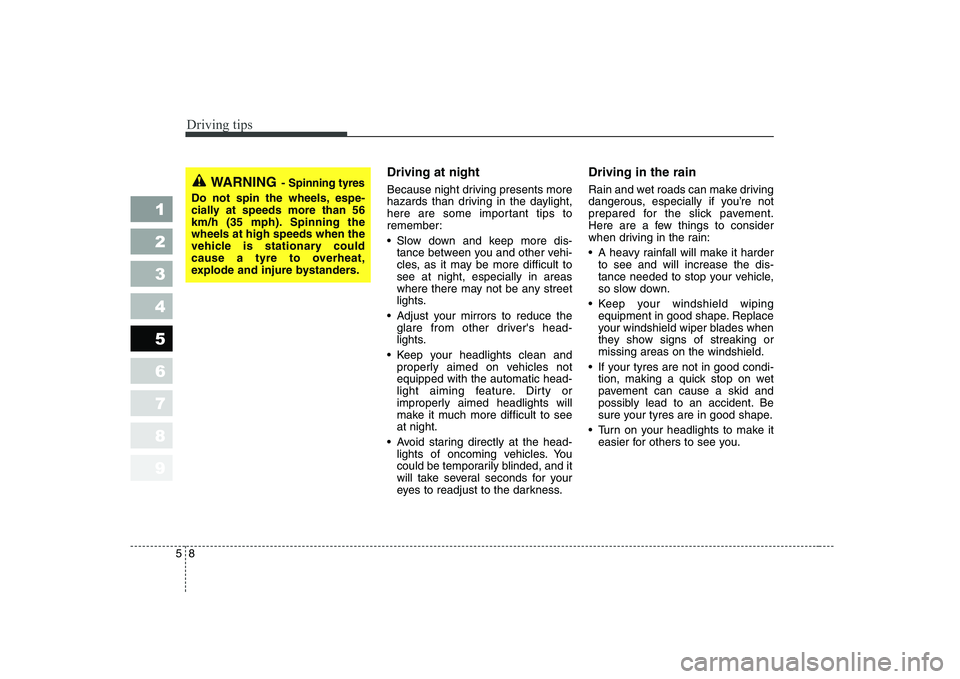 KIA CERATO 2005 Owners Manual Driving tips
8
5
Driving at night
Because night driving presents more
hazards than driving in the daylight,
here are some important tips to
remember:
Slow down and keep more dis-
tance between y KIA CERATO 2005 Owners Manual Driving tips
8
5
Driving at night
Because night driving presents more
hazards than driving in the daylight,
here are some important tips to
remember:
Slow down and keep more dis-
tance between y