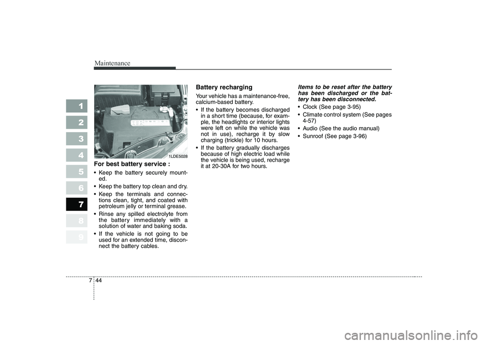 KIA CERATO 2005 Owners Manual Maintenance
44
7
1 23456789
For best battery service :
Keep the battery securely mount-
ed.
Keep the battery top clean and dry.
Keep the terminals and connec- tions clean, tight, and coated with KIA CERATO 2005 Owners Manual Maintenance
44
7
1 23456789
For best battery service :
Keep the battery securely mount-
ed.
Keep the battery top clean and dry.
Keep the terminals and connec- tions clean, tight, and coated with