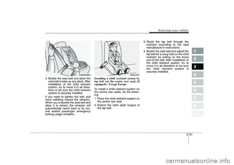 KIA CERATO 2005 Repair Manual 351
1 23456789
Knowing your vehicle
4. Buckle the seat belt and allow theseat belt to take up any slack. After
installation of the child restraint
system, try to move it in all direc-
tions to be sur KIA CERATO 2005 Repair Manual 351
1 23456789
Knowing your vehicle
4. Buckle the seat belt and allow theseat belt to take up any slack. After
installation of the child restraint
system, try to move it in all direc-
tions to be sur