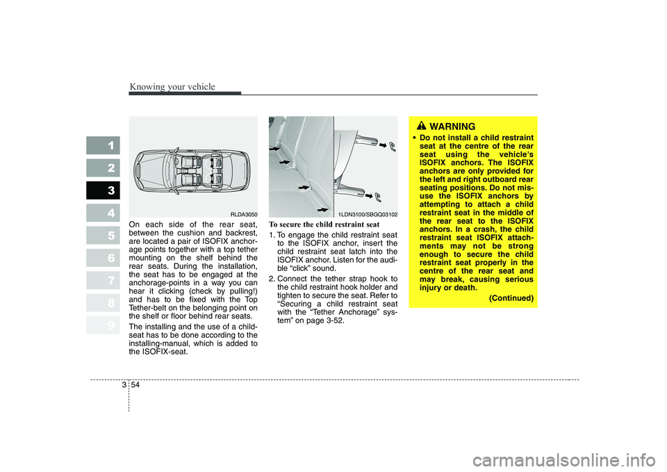 KIA CERATO 2005 Repair Manual Knowing your vehicle
54
3
1 23456789
On each side of the rear seat,
between the cushion and backrest,are located a pair of ISOFIX anchor-age points together with a top tethermounting on the shelf beh KIA CERATO 2005 Repair Manual Knowing your vehicle
54
3
1 23456789
On each side of the rear seat,
between the cushion and backrest,are located a pair of ISOFIX anchor-age points together with a top tethermounting on the shelf beh