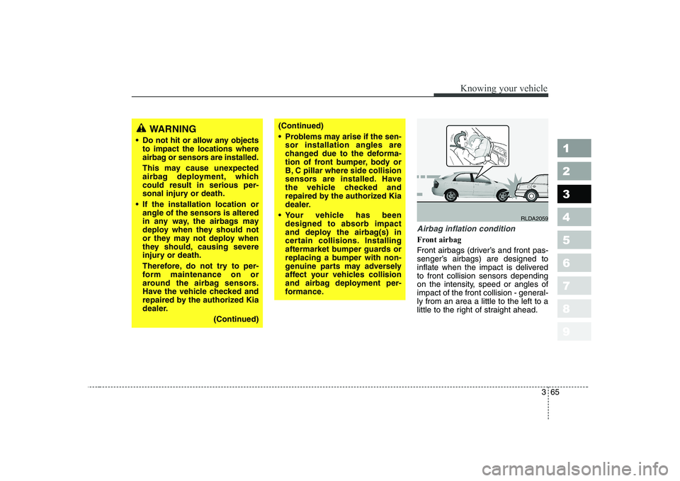KIA CERATO 2005 Manual PDF 365
1 23456789
Knowing your vehicle
Airbag inflation condition
Front airbag
Front airbags (driver’s and front pas-
senger’s airbags) are designed to
inflate when the impact is deliveredto front KIA CERATO 2005 Manual PDF 365
1 23456789
Knowing your vehicle
Airbag inflation condition
Front airbag
Front airbags (driver’s and front pas-
senger’s airbags) are designed to
inflate when the impact is deliveredto front