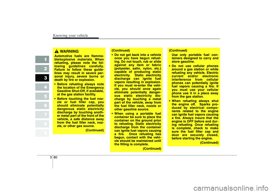 KIA CERATO 2005 Owners Manual Knowing your vehicle
80
3
1 23456789
WARNING
Automotive fuels are flamma-
ble/explosive materials. When
refueling, please note the fol-
lowing guidelines carefully.
Failure to follow these guide-
li KIA CERATO 2005 Owners Manual Knowing your vehicle
80
3
1 23456789
WARNING
Automotive fuels are flamma-
ble/explosive materials. When
refueling, please note the fol-
lowing guidelines carefully.
Failure to follow these guide-
li