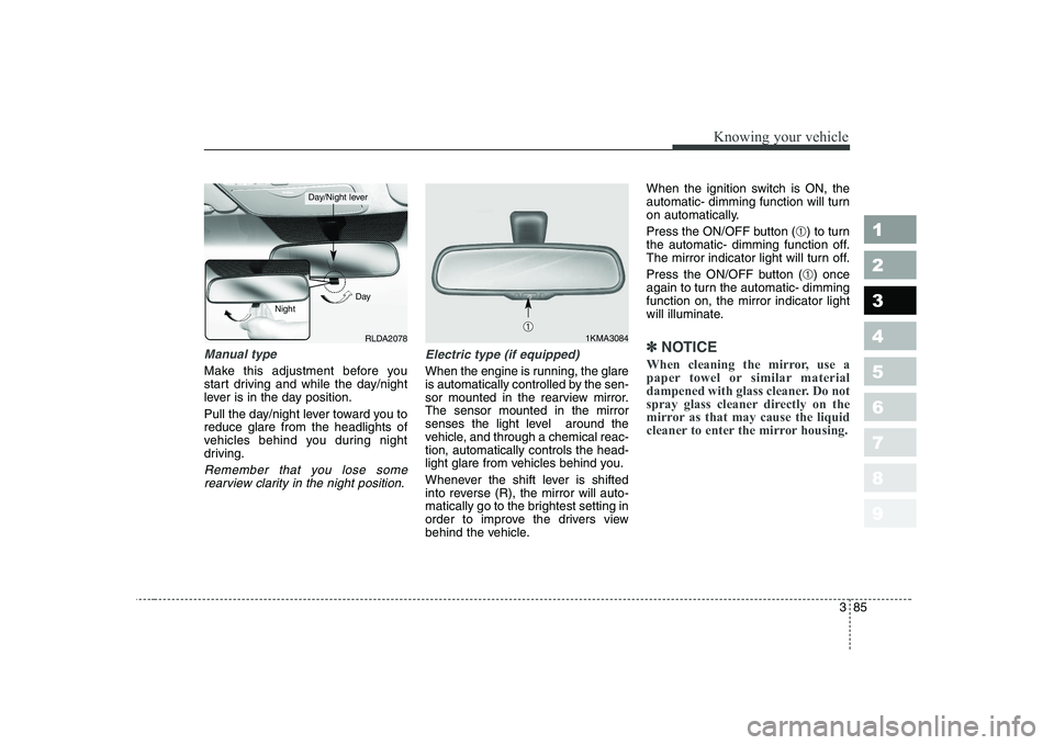 KIA CERATO 2005 Owners Manual 385
1 23456789
Knowing your vehicle
Manual type
Make this adjustment before you
start driving and while the day/night
lever is in the day position.
Pull the day/night lever toward you to reduce gla KIA CERATO 2005 Owners Manual 385
1 23456789
Knowing your vehicle
Manual type
Make this adjustment before you
start driving and while the day/night
lever is in the day position.
Pull the day/night lever toward you to reduce gla