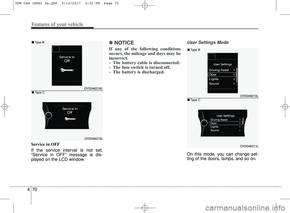 KIA FORTE 5 2018 Owners Manual Features of your vehicle
70
4
Service in OFF
If the service interval is not set,
“Service in OFF” message is dis-
played on the LCD window.
✽ ✽
NOTICE
If any of the following conditions
occurs KIA FORTE 5 2018 Owners Manual Features of your vehicle
70
4
Service in OFF
If the service interval is not set,
“Service in OFF” message is dis-
played on the LCD window.
✽ ✽
NOTICE
If any of the following conditions
occurs