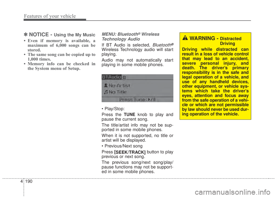 KIA FORTE 5 2017  Owners Manual 4 190
Features of your vehicle
✽NOTICE - Using the My Music
• Even if memory is available, a
maximum of 6,000 songs can be
stored.
• The same song can be copied up to
1,000 times.
• Memory inf